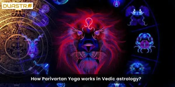 How Parivartan Yoga works in Vedic astrology?
